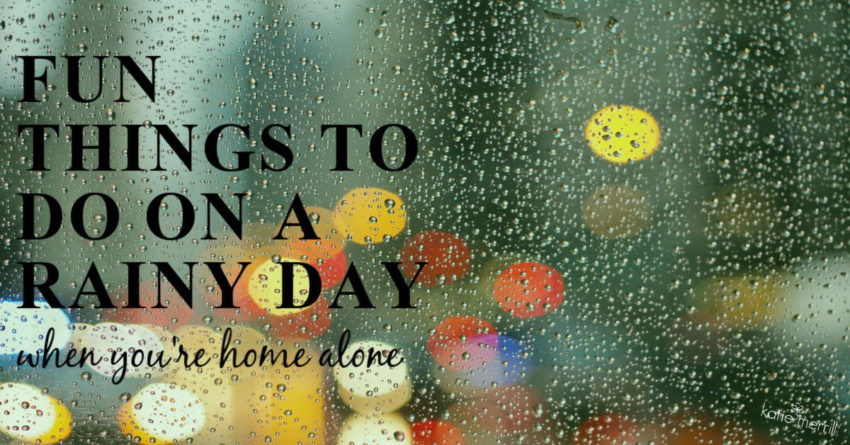 What To Do on a Rainy Day At Home