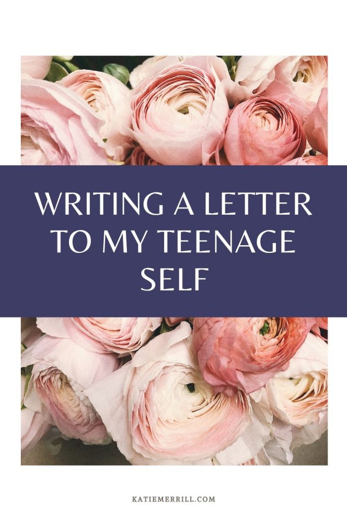 writing a letter to my teenage self